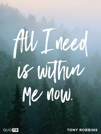 a quote by tony robbins that says all i need is within me now