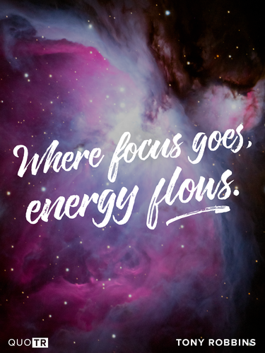 a quote by tony robbins says where focus goes energy flows