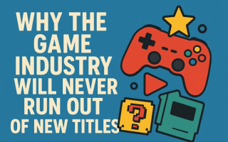 Why The Game Industry Will Never Run Out of New Titles