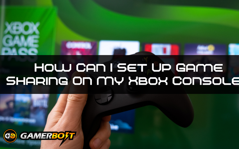 How Can I Set Up Game Sharing On My Xbox Console?