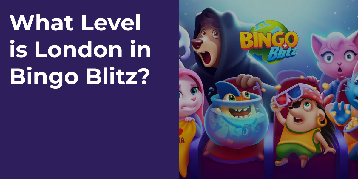 What Level is London in Bingo Blitz?