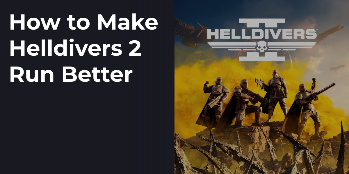 How to Make Helldivers 2 Run Better