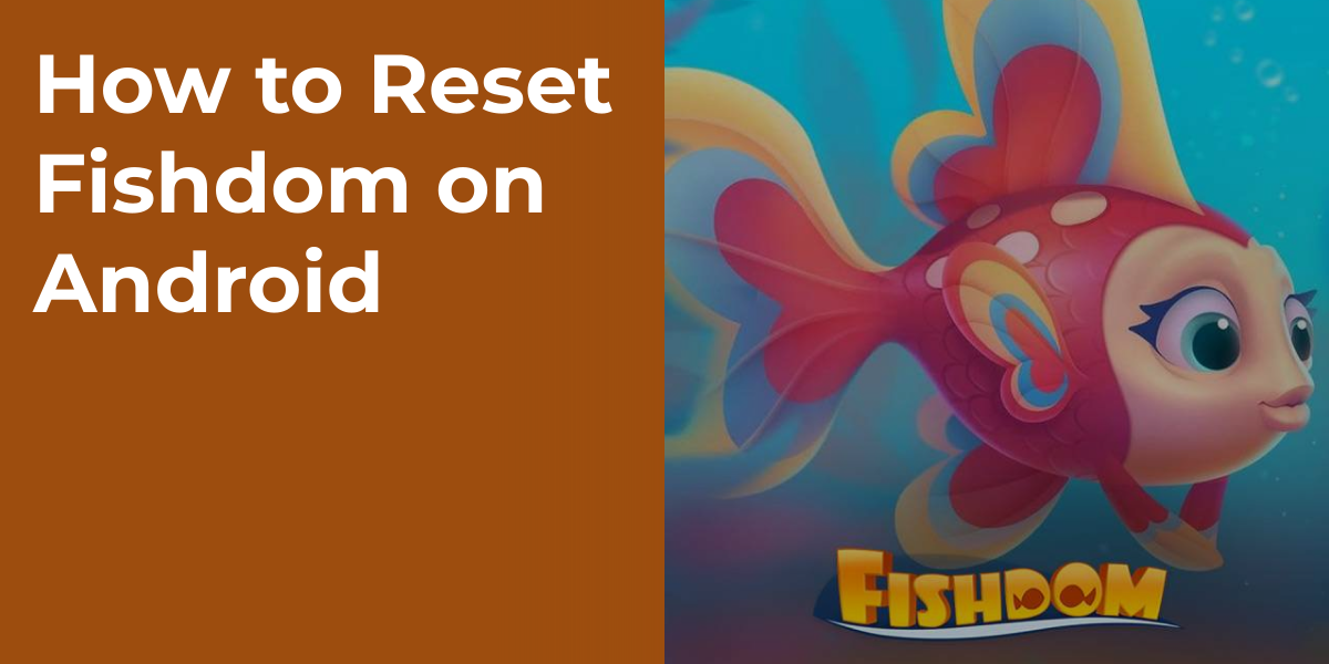 How to Reset Fishdom on Android