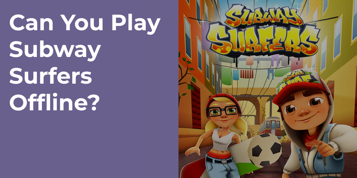 Can You Play Subway Surfers Offline?