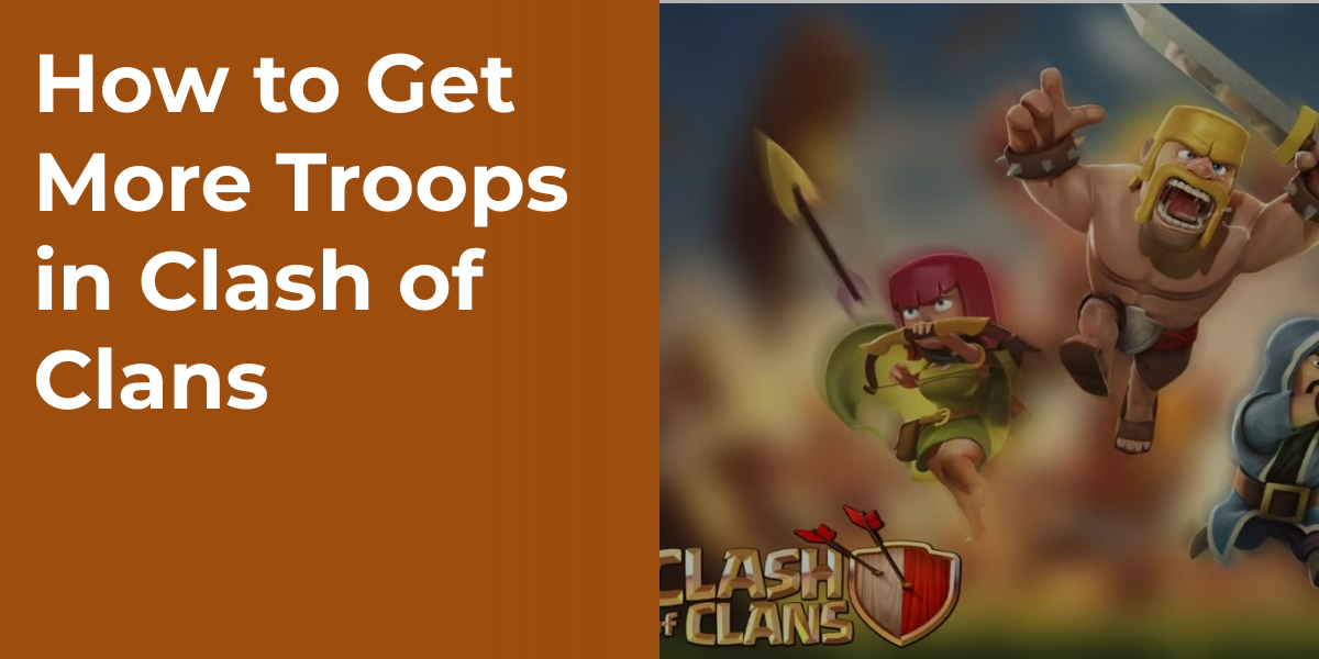 How to Get More Troops in Clash of Clans