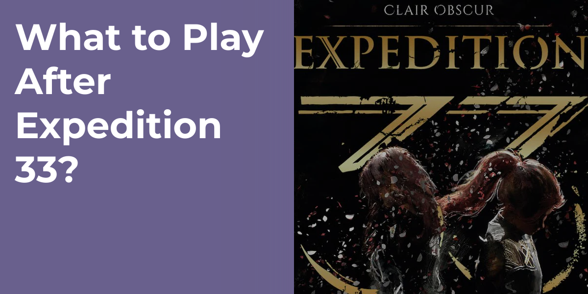 What to Play After Expedition 33?