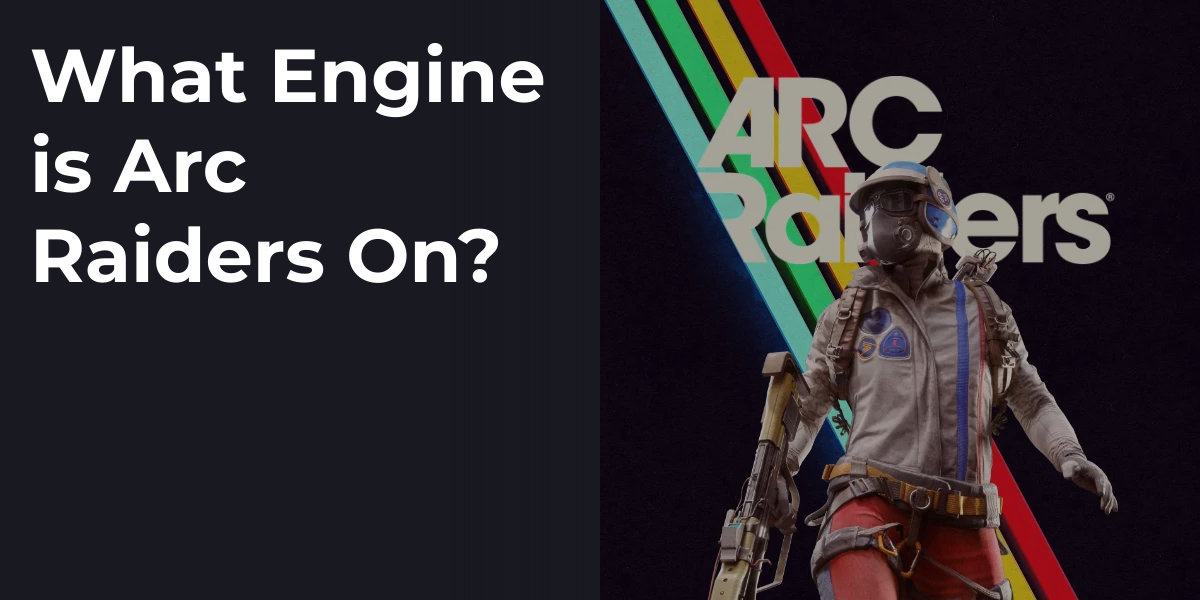 What Engine is Arc Raiders On?