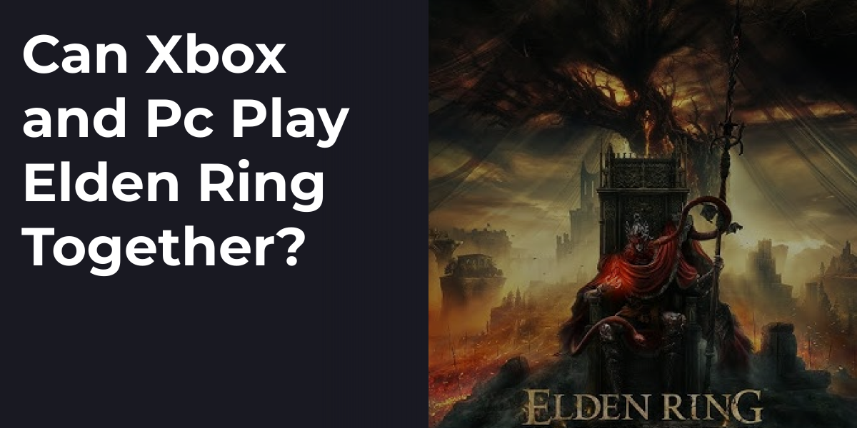 Can Xbox and Pc Play Elden Ring Together?