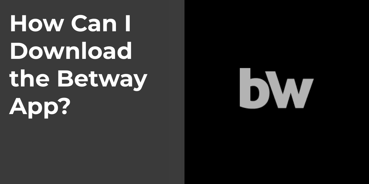 How Can I Download the Betway App?