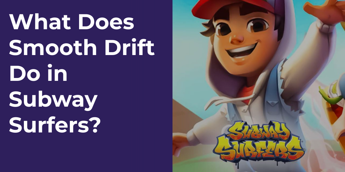 What Does Smooth Drift Do in Subway Surfers?