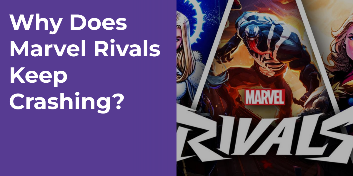 Why Does Marvel Rivals Keep Crashing?