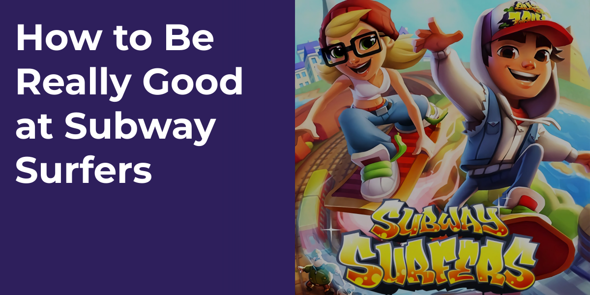 How to Be Really Good at Subway Surfers