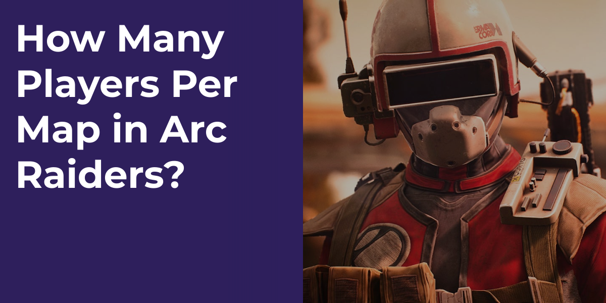 How Many Players Per Map in Arc Raiders?