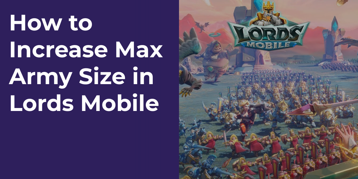 How to Increase Max Army Size in Lords Mobile