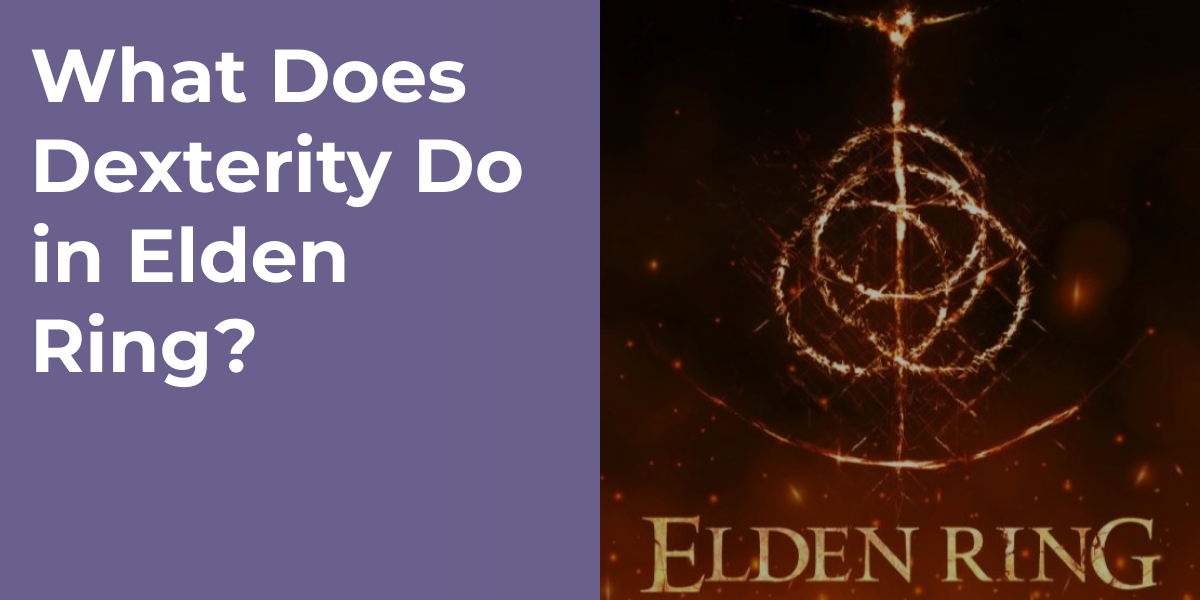 What Does Dexterity Do in Elden Ring?