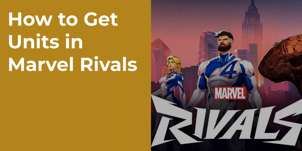 How to Get Units in Marvel Rivals