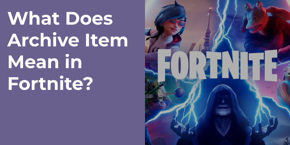 What Does Archive Item Mean in Fortnite?