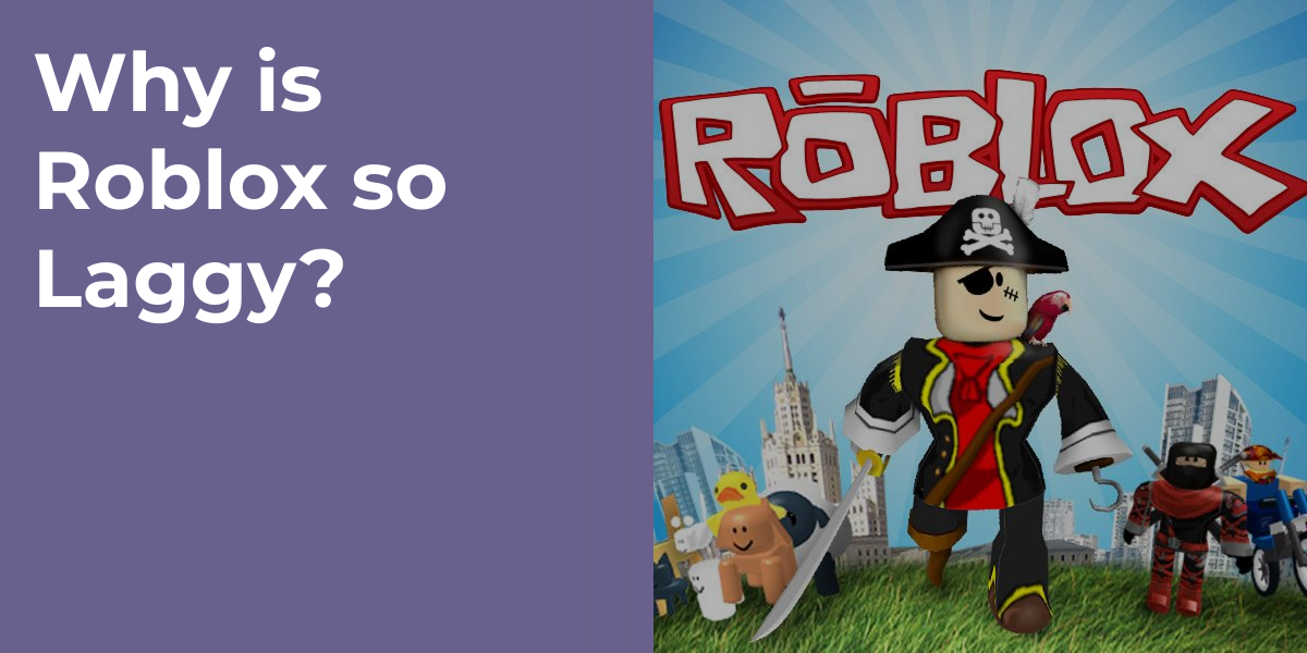 Why is Roblox so Laggy?