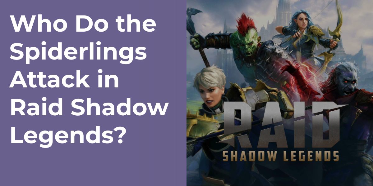 Who Do the Spiderlings Attack in Raid Shadow Legends?