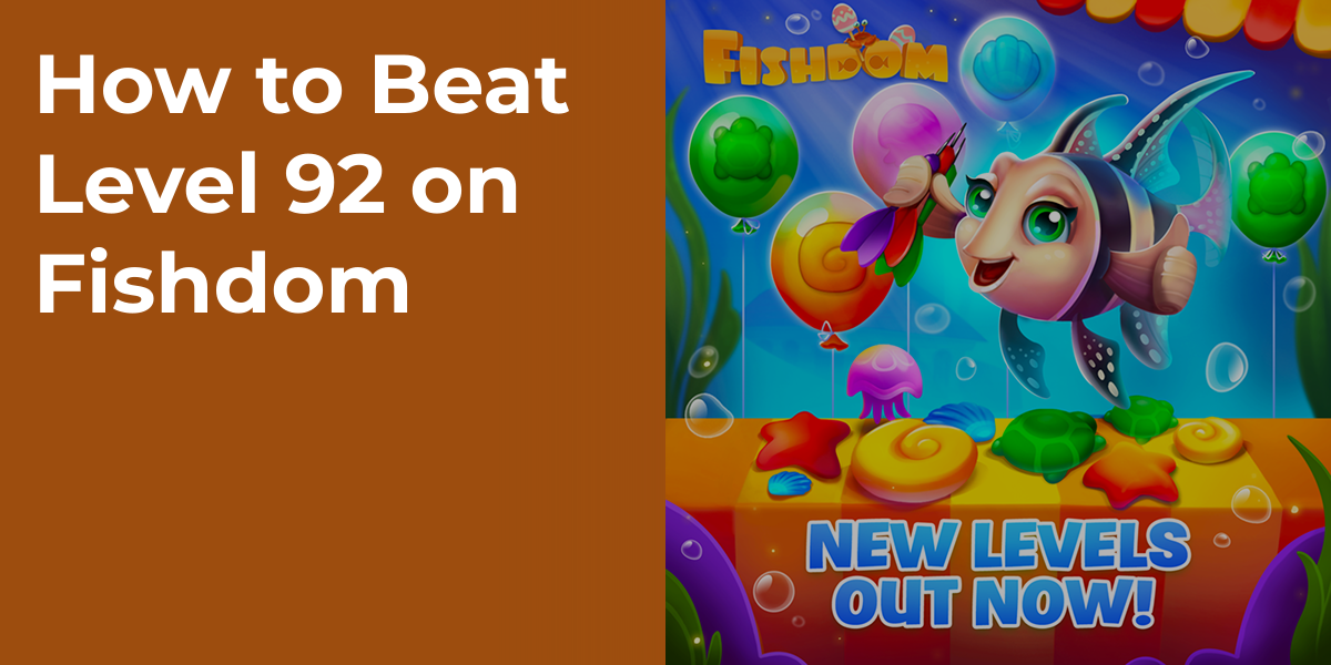 How to Beat Level 92 on Fishdom