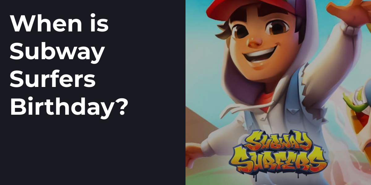 When is Subway Surfers Birthday?