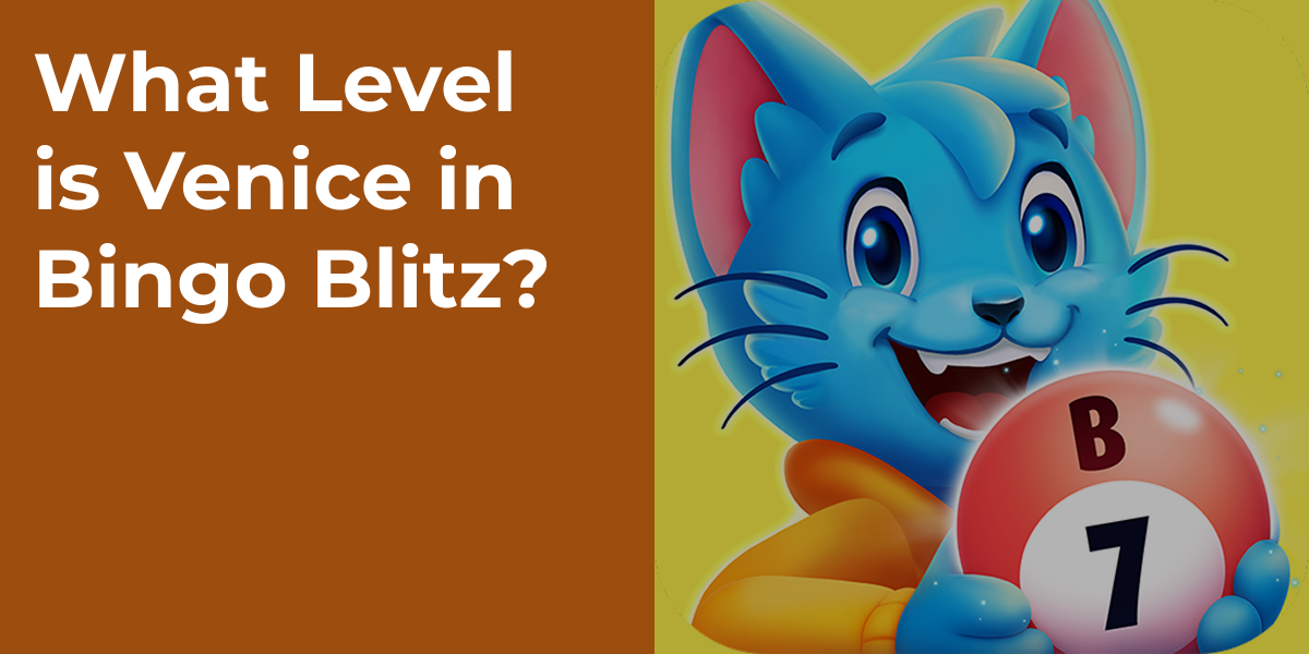 What Level is Venice in Bingo Blitz?