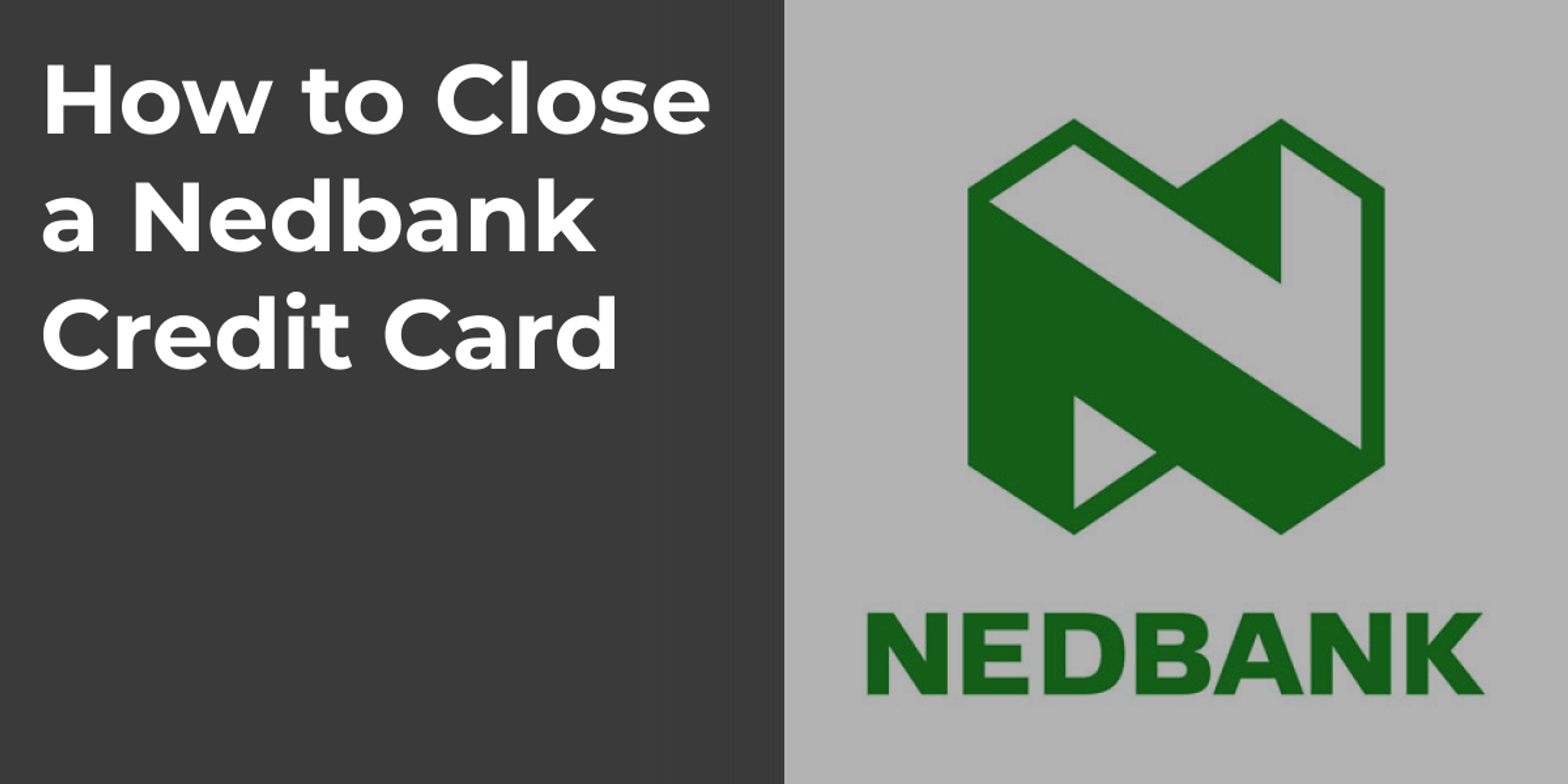 How to Close a Nedbank Credit Card