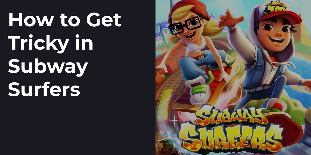How to Get Tricky in Subway Surfers