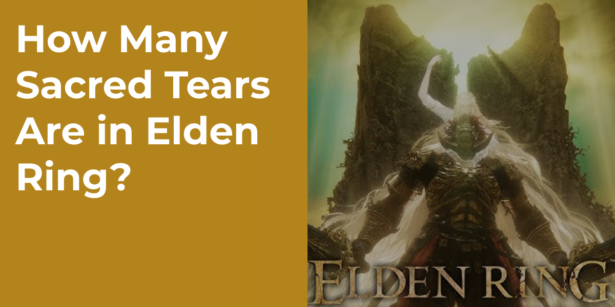 How Many Sacred Tears Are in Elden Ring?