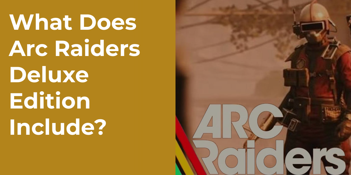 What Does Arc Raiders Deluxe Edition Include?