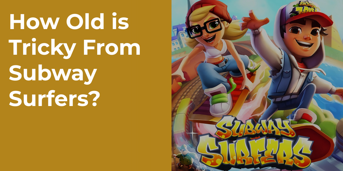 How Old is Tricky From Subway Surfers?