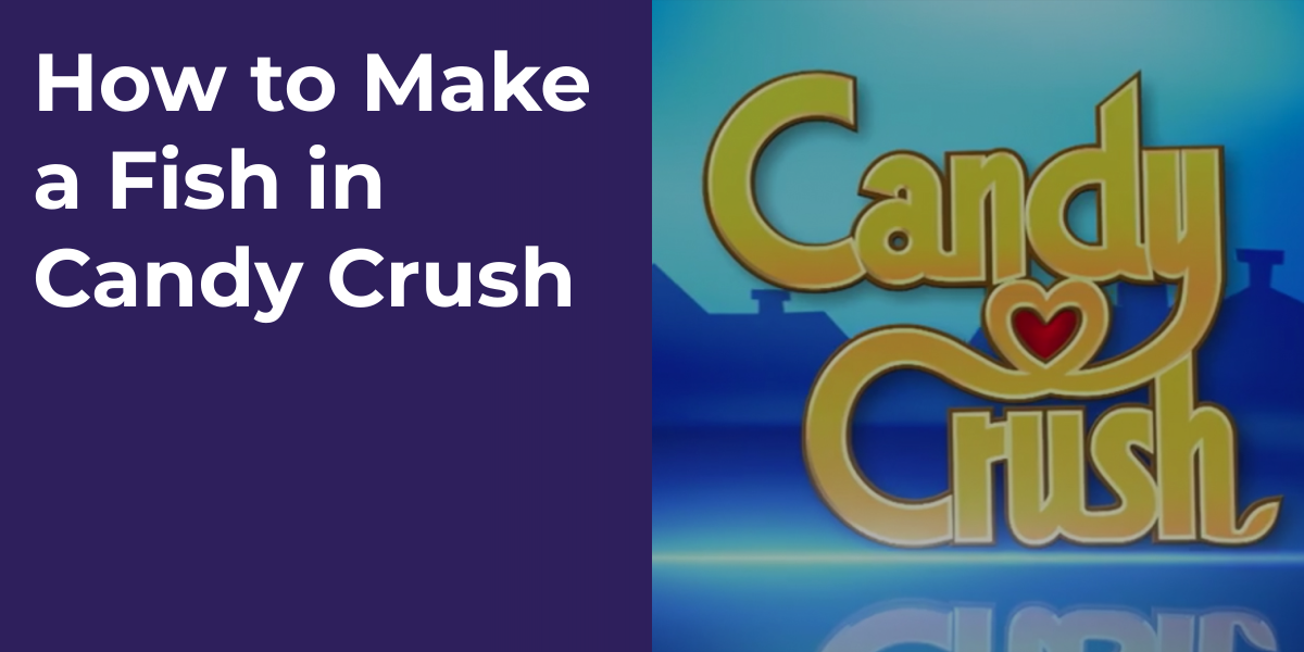 How to Make a Fish in Candy Crush