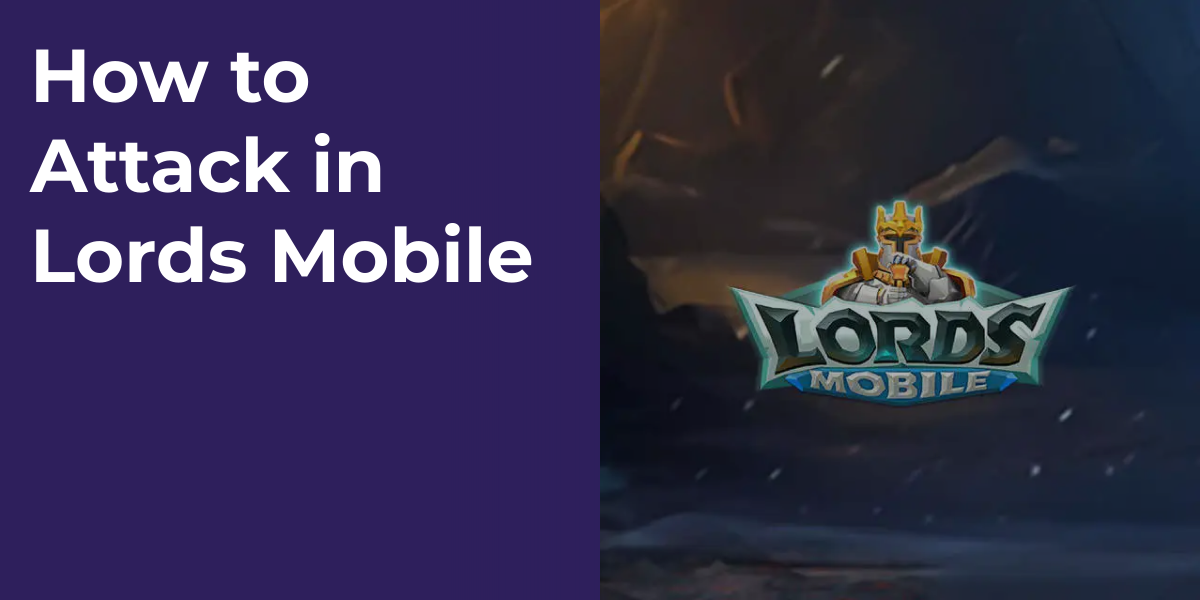 How to Attack in Lords Mobile
