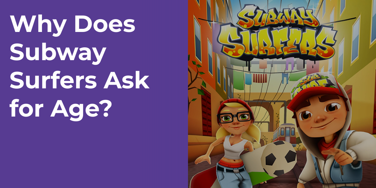 Why Does Subway Surfers Ask for Age?