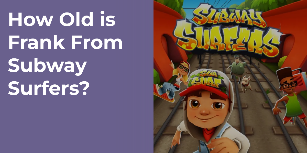 How Old is Frank From Subway Surfers?