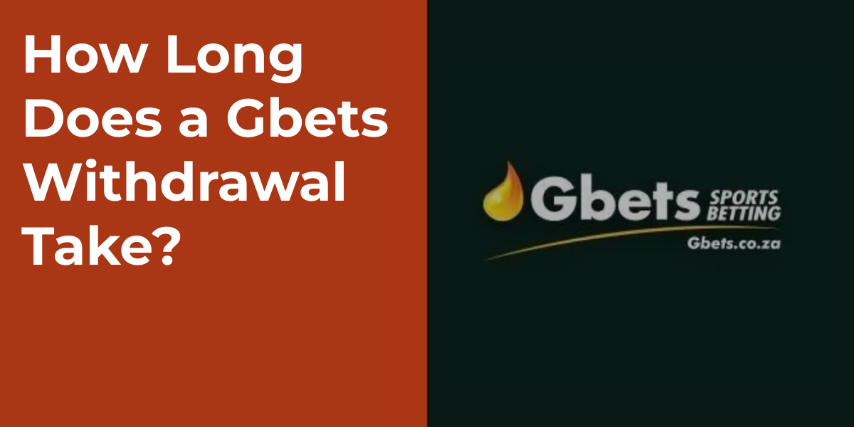 How Long Does a Gbets Withdrawal Take?