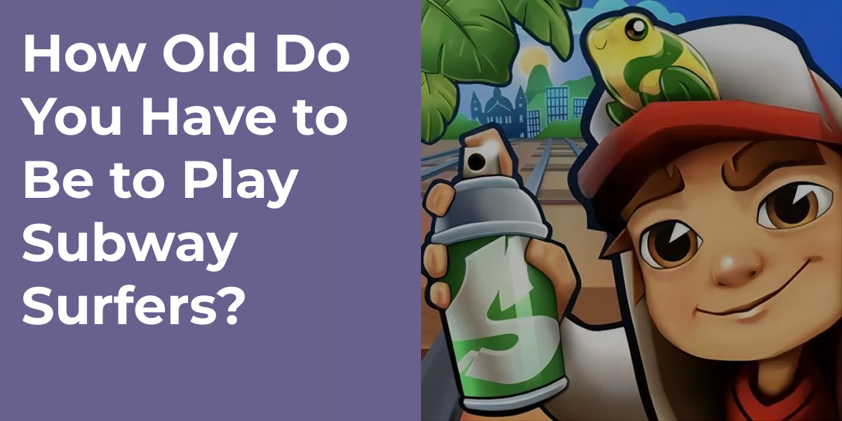 How Old Do You Have to Be to Play Subway Surfers?