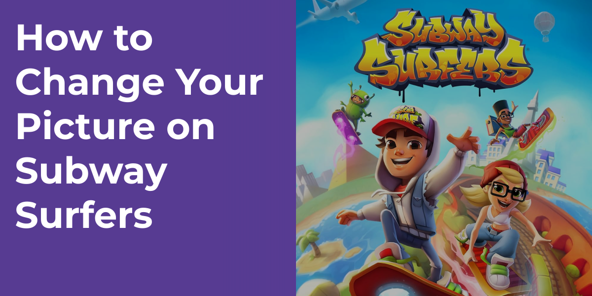 How to Change Your Picture on Subway Surfers
