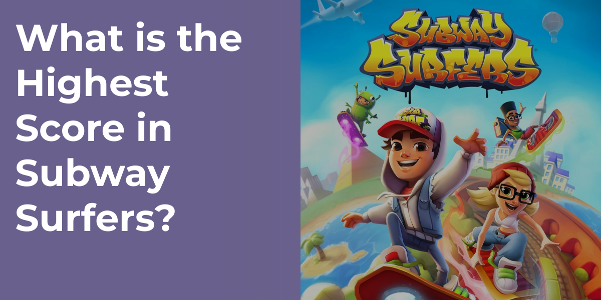What is the Highest Score in Subway Surfers?
