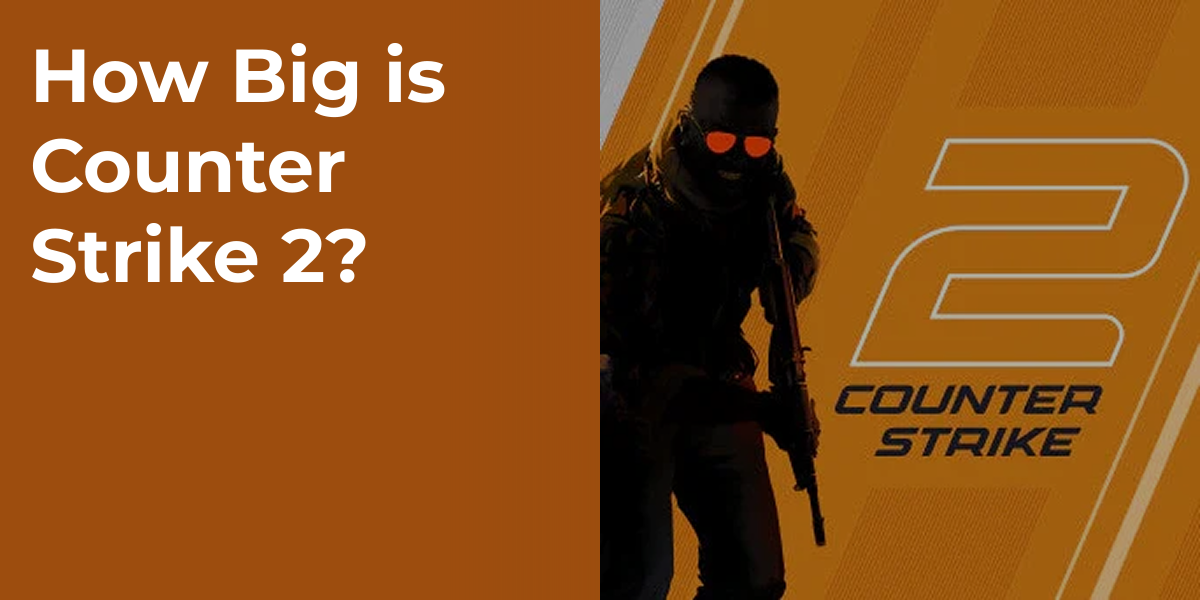 How Big is Counter Strike 2?