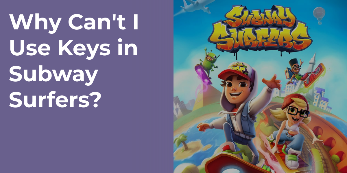 Why Can't I Use Keys in Subway Surfers?