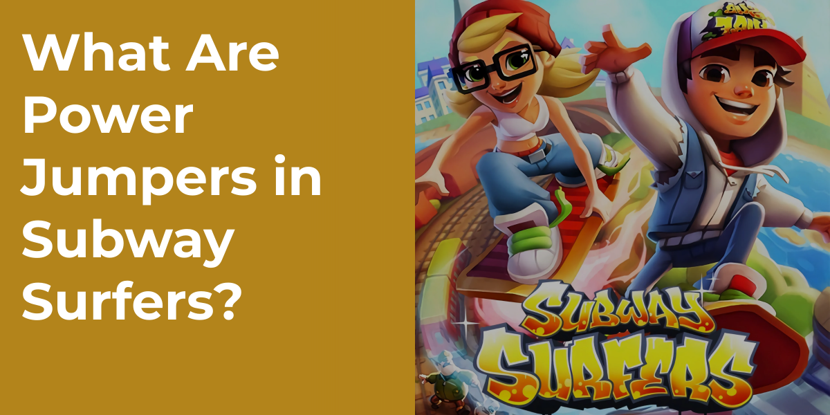 What Are Power Jumpers in Subway Surfers?