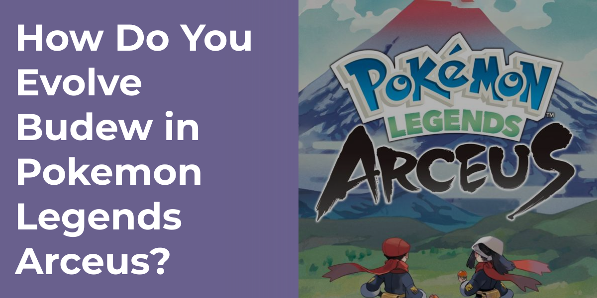 How Do You Evolve Budew in Pokemon Legends Arceus?
