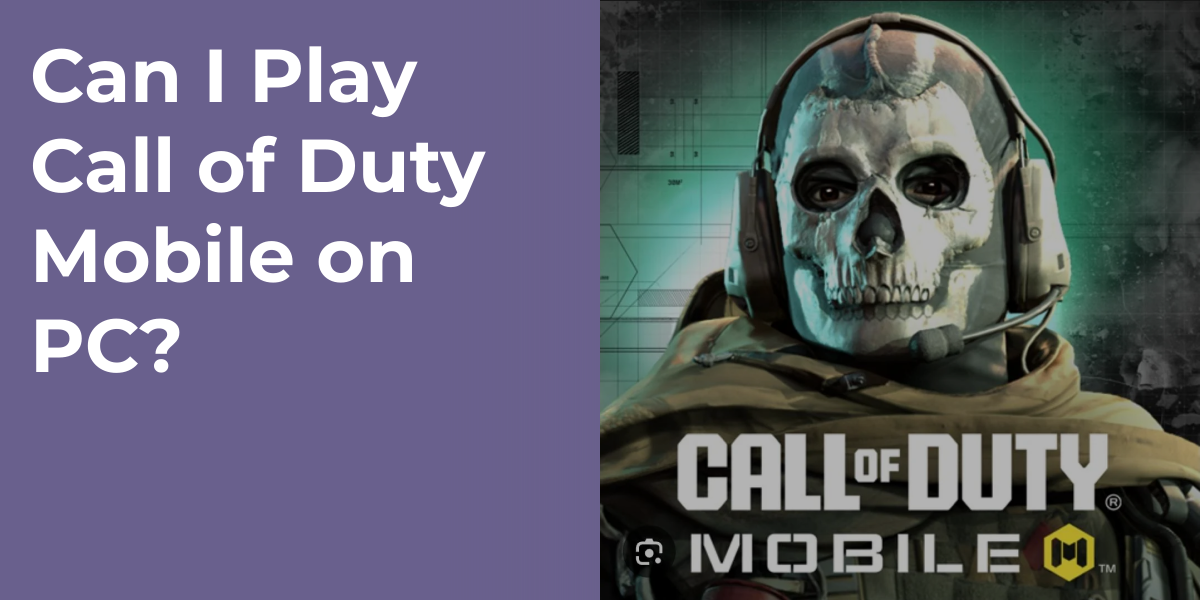Can I Play Call of Duty Mobile on PC?