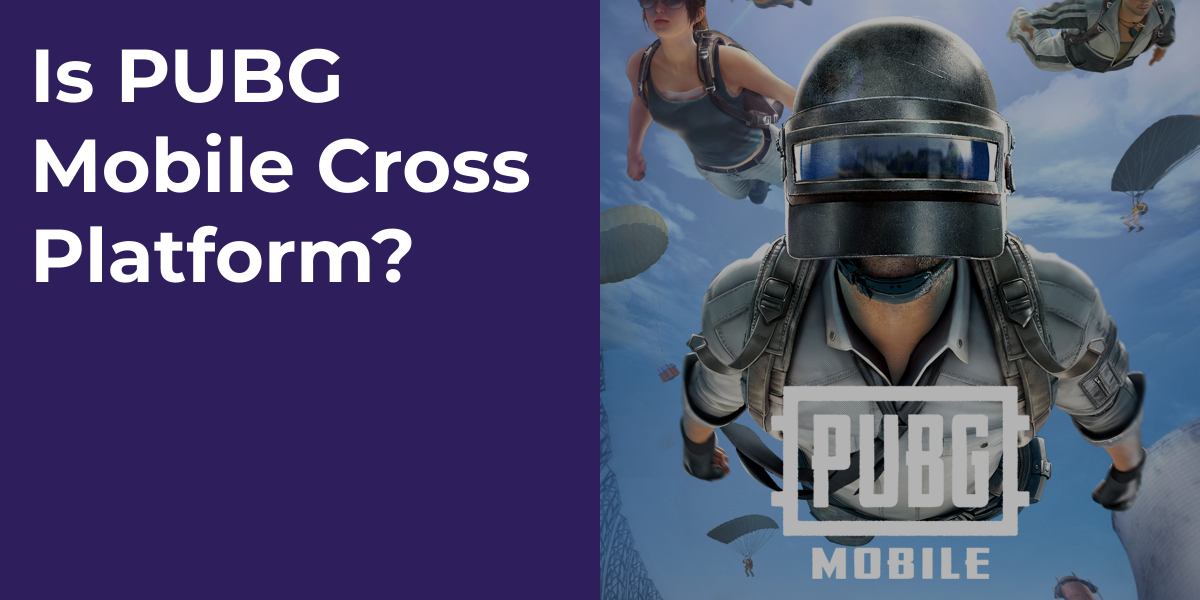 Is PUBG Mobile Cross Platform?