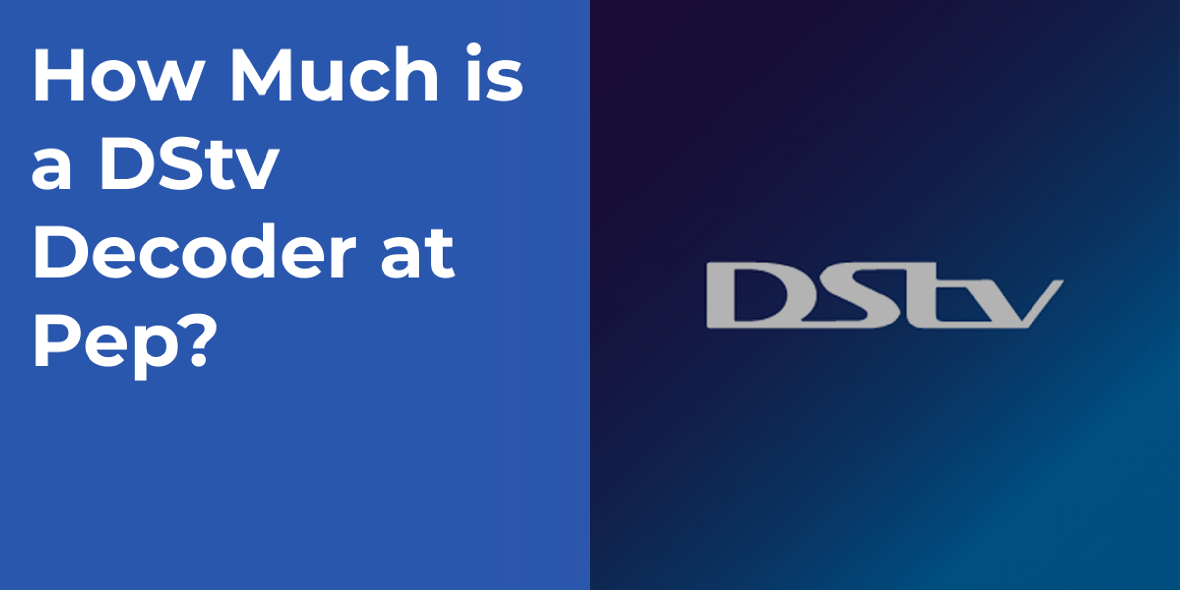 How Much is a DStv Decoder at Pep?