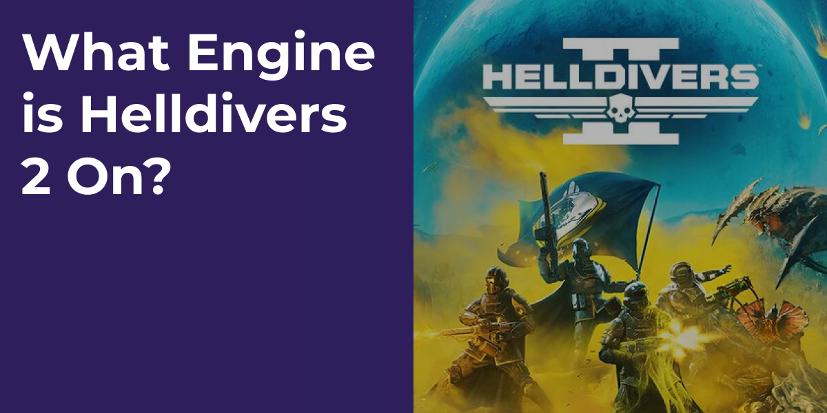 What Engine is Helldivers 2 On?