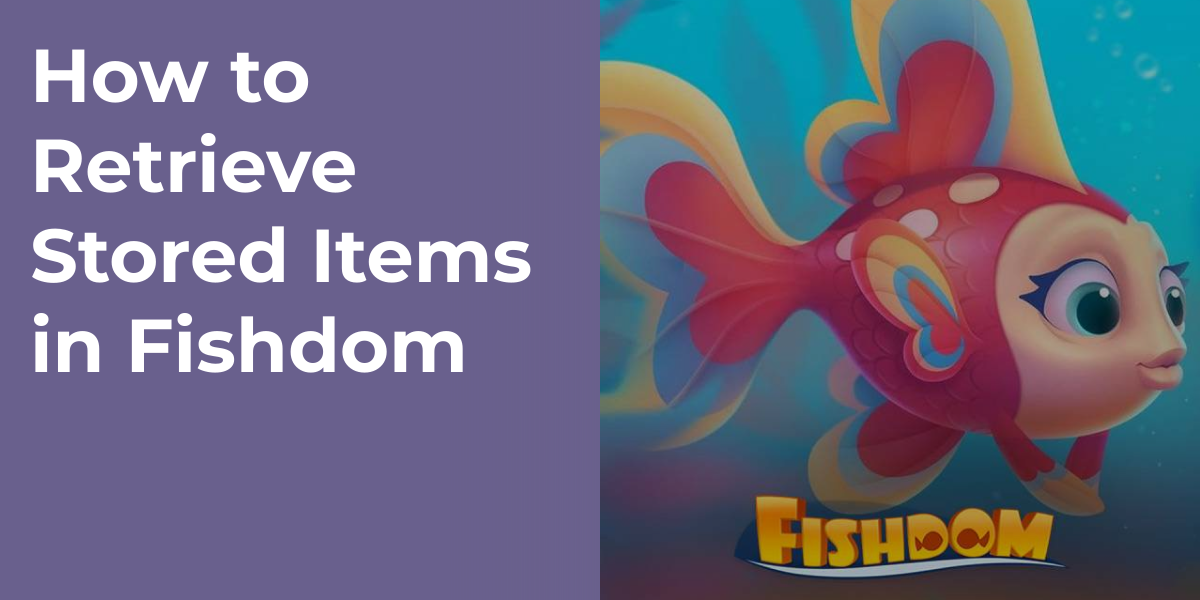 How to Retrieve Stored Items in Fishdom