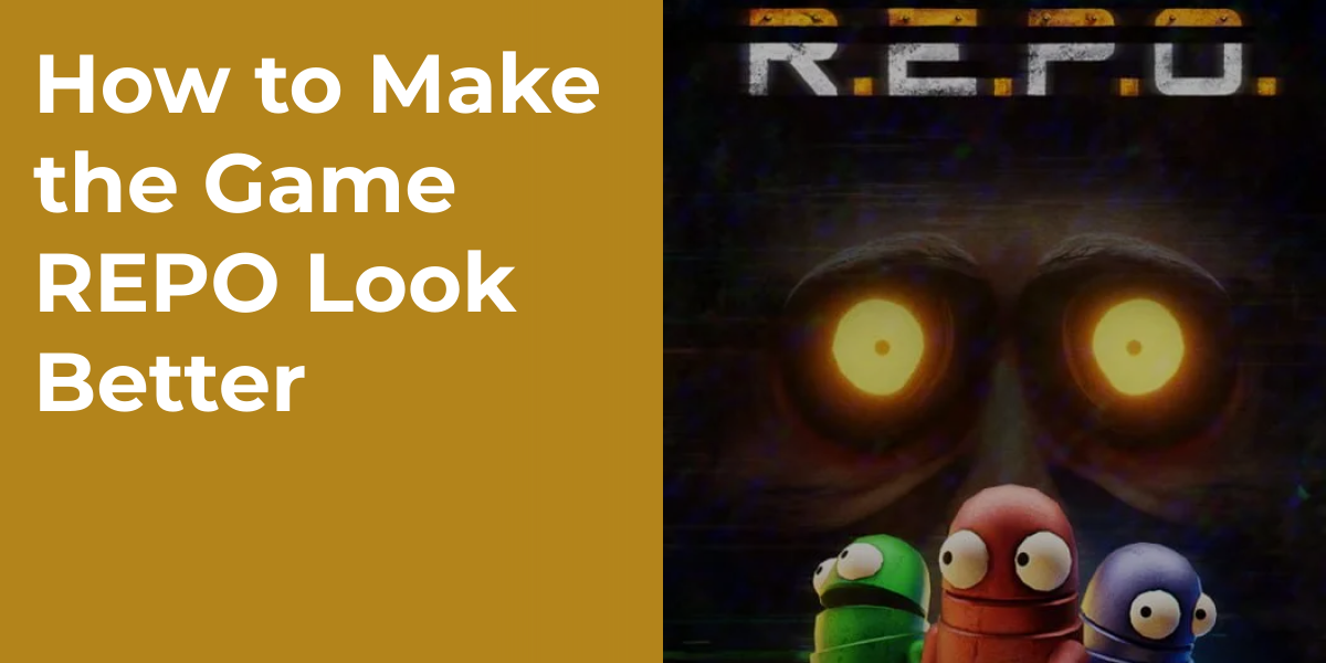 How to Make the Game REPO Look Better