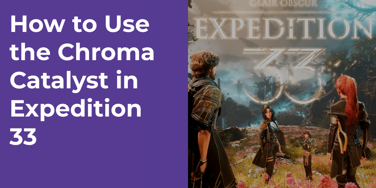 How to Use the Chroma Catalyst in Expedition 33